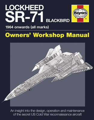 Lockheed SR-71 Blackbird:  1964 onwards (all marks) (Owners' Workshop Manual)