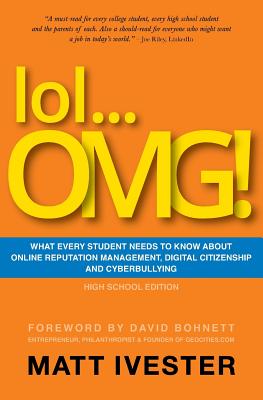 Lol... Omg!: What Every Student Needs to Know about Online Reputation Management, Digital Citizenship, and Cyberbullying Cover Image