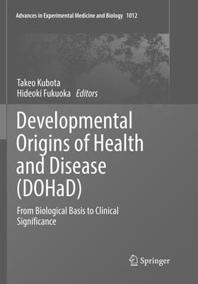 Developmental Origins of Health and Disease (Dohad): From Biological Basis to Clinical Significance (Advances in Experimental Medicine and Biology #1012) Cover Image