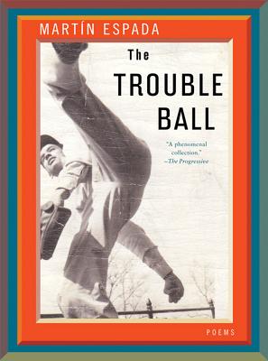 The Trouble Ball: Poems By Martín Espada Cover Image