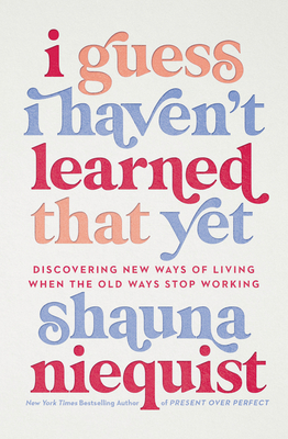 I Guess I Haven't Learned That Yet: Discovering New Ways of Living When the Old Ways Stop Working Cover Image