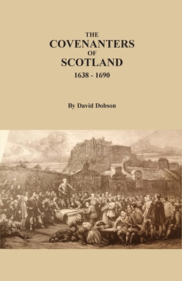 The Covenanters of Scotland, 1638-1690 By David Dobson Cover Image