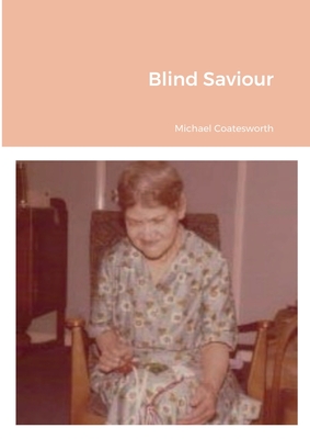 Blind Saviour By Michael Coatesworth Cover Image