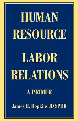 Human Resource/Labor Relations: A Primer By James H. Hopkins Cover Image