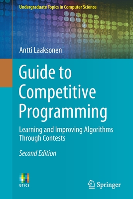 Guide to Competitive Programming: Learning and Improving Algorithms Through Contests (Undergraduate Topics in Computer Science) Cover Image
