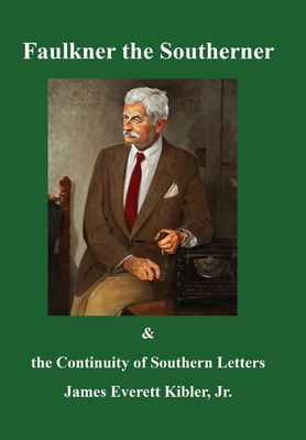 Faulkner the Southerner and the Continuity of Southern Letters By James Everett Kibler Cover Image