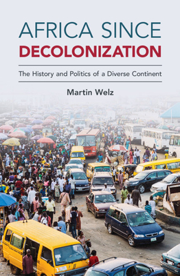Africa Since Decolonization: The History and Politics of a Diverse Continent By Martin Welz Cover Image