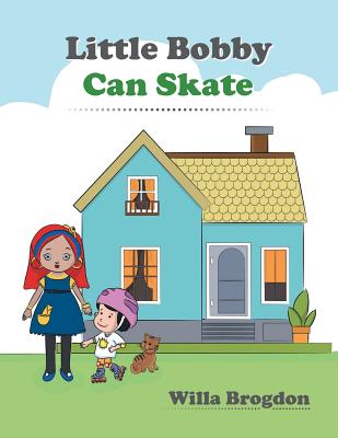 Little Bobby Can Skate By Willa Brogdon Cover Image