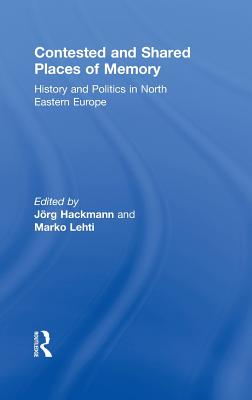 Contested and Shared Places of Memory: History and politics in North Eastern Europe Cover Image