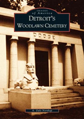 Detroit's Woodlawn Cemetery (Images of America) By A. Dale Northrup Cover Image