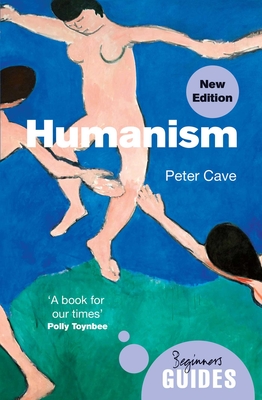 Humanism: A Beginner's Guide (updated edition) (Beginner's Guides) By Peter Cave Cover Image