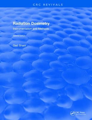 Radiation Dosimetry: Instrumentation and Methods (CRC Press Revivals) By Gad Shani Cover Image
