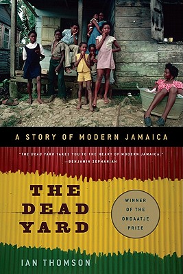 Cover for The Dead Yard: A Story of Modern Jamaica