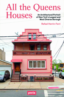 All the Queens Houses: An Architectural Portrait of New York's Largest and Most Diverse Borough By Rafael A. Herrin-Ferri Cover Image