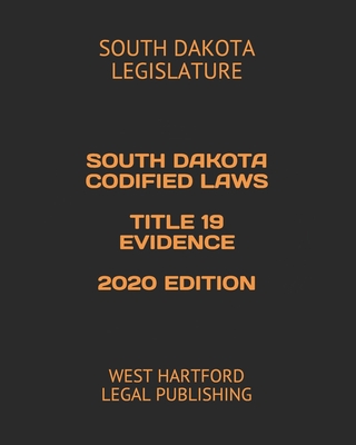 South Dakota Codified Laws Title 19 Evidence 2020 Edition: West Hartford Legal Publishing By West Hartford Legal Publishing (Editor), South Dakota Legislature Cover Image