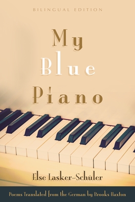 My Blue Piano: Bilingual Edition (Judaic Traditions in Literature) By Else Lasker-Schüler, Brooks Haxton (Translator) Cover Image