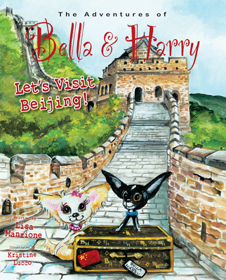 Let's Visit Beijing!: Adventures of Bella & Harry By Lisa Manzione, Kristine Lucco (Illustrator) Cover Image