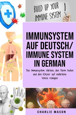 Immunsystem Auf Deutsch/ Immune system In German: Das Immunsystem stärken, den Darm heilen und den Körper auf natürliche Weise reinigen Cover Image
