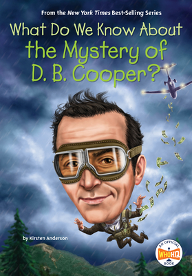 What Do We Know About the Mystery of D. B. Cooper? (What Do We Know About?)