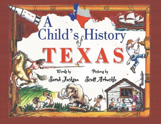 A Child's History of Texas By Sarah Jackson, Scott Arbuckle, Scott Arbuckle (Illustrator) Cover Image