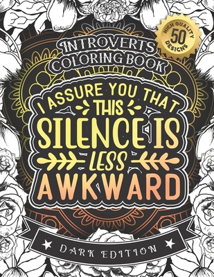 Introverts Coloring Book: I Assure You That This Silence Is Less Awkward: A Snarky colouring Gift Book For Adults: 50 Funny & Sarcastic Colourin Cover Image