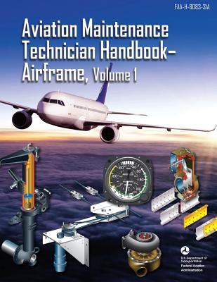 Aviation Maintenance Technician Handbook - Airframe, Volume 1: FAA-H-8083-31A (Black & White) Cover Image