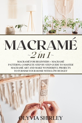 Macrame: 2 in 1 - Macramé for beginners + Macramé patterns. Complete step  by step guide to master macramé art and make wonderfu (Paperback)