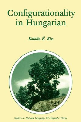 Configurationality in Hungarian (Studies in Natural Language and Linguistic Theory #3) Cover Image