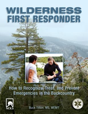 Wilderness First Responder: How to Recognize, Treat, and Prevent Emergencies in the Backcountry By Buck Tilton Cover Image