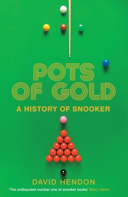 Pots of Gold: A History of Snooker By David Hendon Cover Image