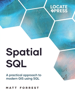 Spatial SQL: A Practical Approach to Modern GIS Using SQL Cover Image