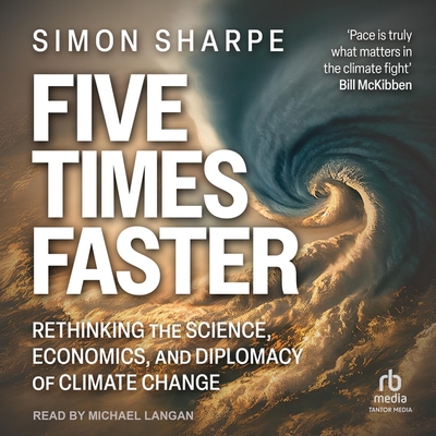 Five Times Faster: Rethinking the Science, Economics, and Diplomacy of Climate Change Cover Image