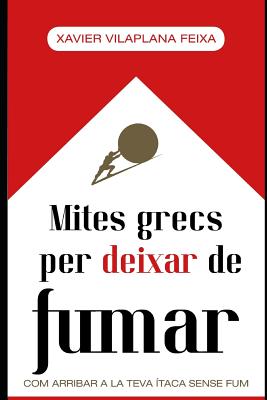 Mites grecs per deixar de fumar: com arribar a la teva Ítaca sense fum By Xavier Vilaplana Feixa Cover Image