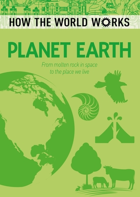How the World Works: Planet Earth: From Molten Rock in Space to the Place We Live By Anne Rooney Cover Image