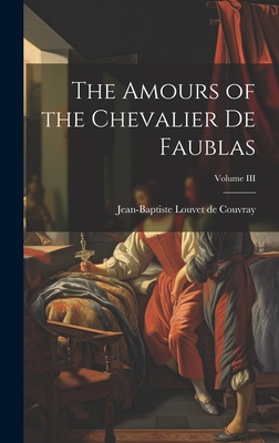 The Amours of the Chevalier de Faublas; Volume III Cover Image