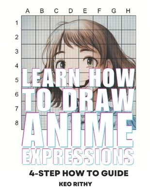Learn How To Draw Anime Expressions: 4-Step How To Guide (Learn How to Draw Anime & Manga #4)