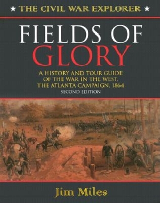 Fields of Glory: A History and Tour Guide of the War in the West, the Atlanta Campaign, 1864 Second Edition (Civil War Explorer #2) Cover Image
