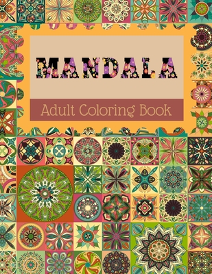 MANDALA Adult Coloring Book: Stress Relieving Designs, Mandalas, Flowers, 130 Amazing Patterns: Coloring Book For Adults Relaxation By Mandala Adult Coloring Books Publishing Cover Image