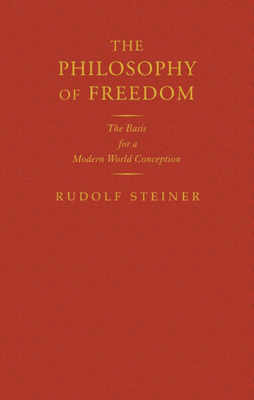 The Philosophy of Freedom: The Basis for a Modern World Conception (Cw 4)