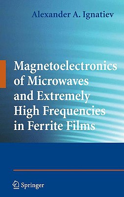 Magnetoelectronics of Microwaves and Extremely High Frequencies in Ferrite Films By Alexander a. Ignatiev Cover Image