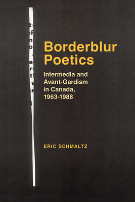 Borderblur Poetics: Intermedia and Avant-Gardism in Canada, 1963-1988 Cover Image