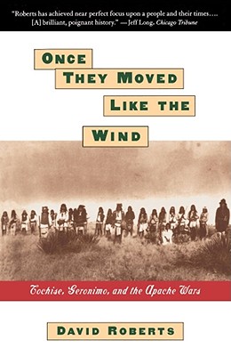 Once They Moved Like The Wind: Cochise, Geronimo, And The Apache Wars Cover Image