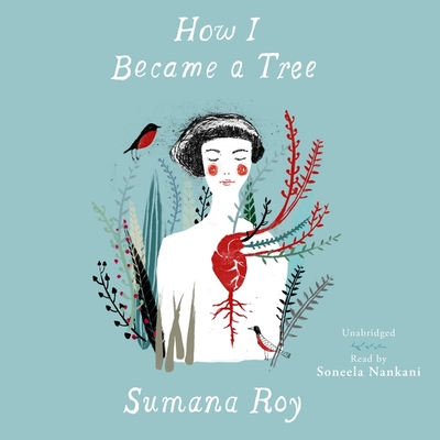 How I Became a Tree By Sumana Roy, Soneela Nankani (Read by) Cover Image