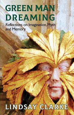 Green Man Dreaming: Reflections on Imagination, Myth, and Memory Cover Image