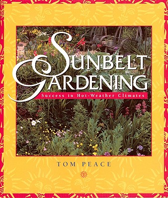 Sunbelt Gardening: Success in Hot-Weather Climates By Tom Peace Cover Image