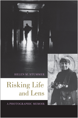 Risking Life and Lens: A Photographic Memoir By Helen M. Stummer Cover Image