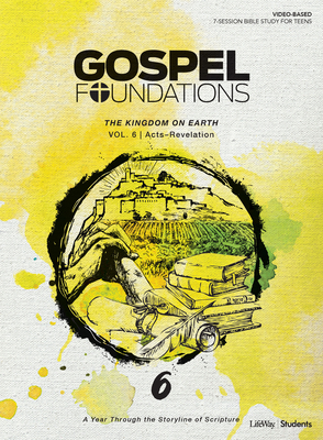 Gospel Foundations for Students: Volume 6 - The Kingdom on Earth: A Year Through the Storyline of Scripture Volume 6 By Lifeway Students Cover Image