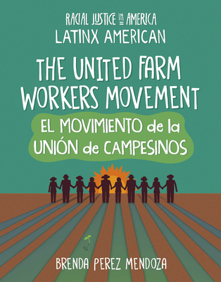The United Farm Workers Movement / El Movimiento de la Uniуn de Campesinos By Brenda Perez Mendoza Cover Image