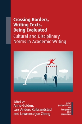Crossing Borders, Writing Texts, Being Evaluated: Cultural and Disciplinary Norms in Academic Writing (New Perspectives on Language and Education #97) Cover Image