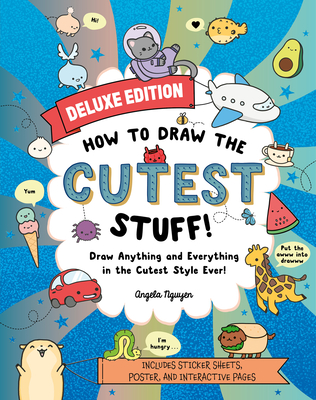 How to Draw the Cutest Stuff--Deluxe Edition!: Draw Anything and Everything in the Cutest Style Ever! Volume 7 (Draw Cute Stuff)